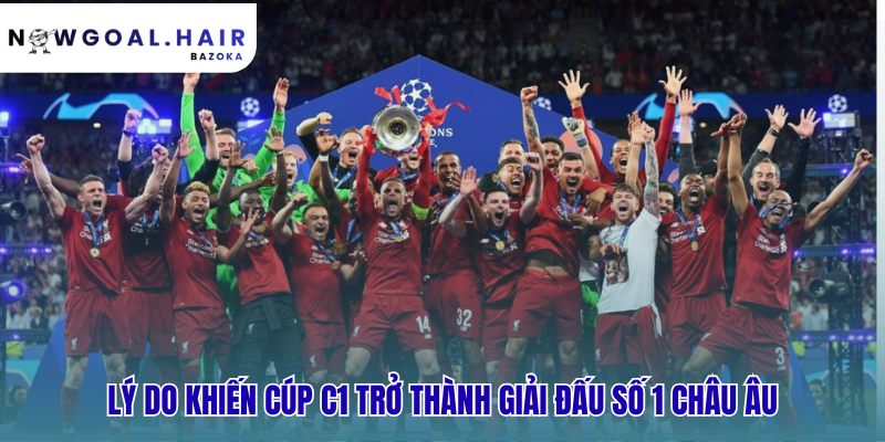 Champions League là gì? vì sao đây là giải đấu danh giá nhất châu Âu